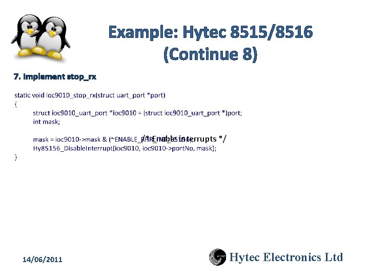Example: Hytec 8515/8516 (Continue 8) 7. Implement stop_rx /* Enable interrupts */ 14/06/2011 Hytec