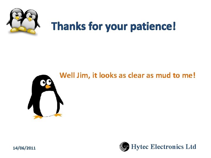 Thanks for your patience! Well Jim, it looks as clear as mud to me!