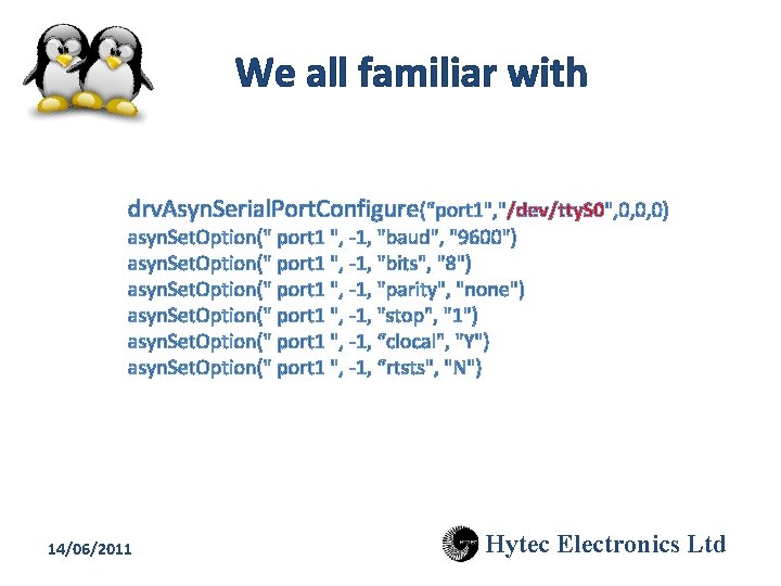 We all familiar with drv. Asyn. Serial. Port. Configure(“port 1", "/dev/tty. S 0", 0,