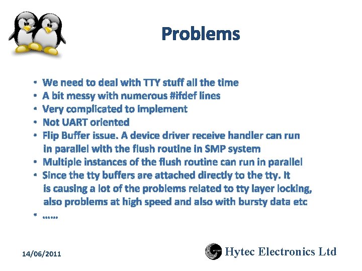 Problems We need to deal with TTY stuff all the time A bit messy