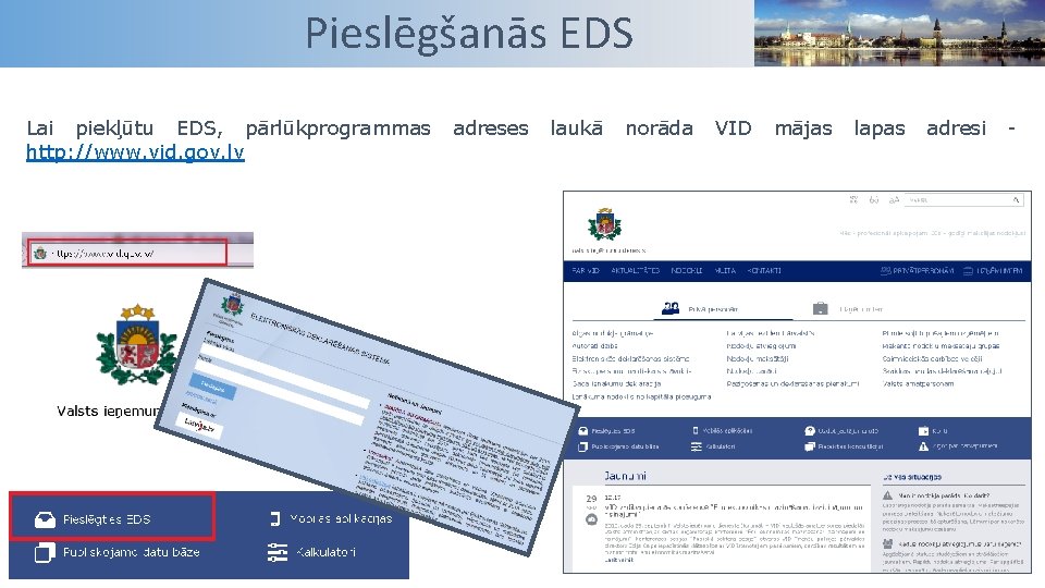 Pieslēgšanās EDS Lai piekļūtu EDS, pārlūkprogrammas http: //www. vid. gov. lv adreses laukā norāda