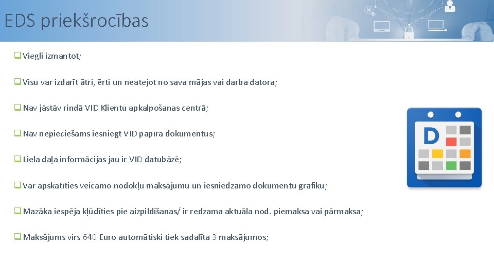 EDS priekšrocības q Viegli izmantot; q Visu var izdarīt ātri, ērti un neatejot no