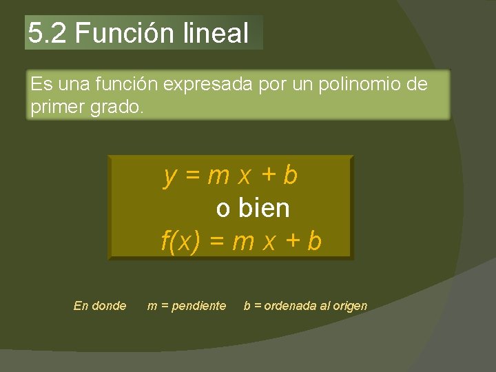 5. 2 Función lineal Es una función expresada por un polinomio de primer grado.