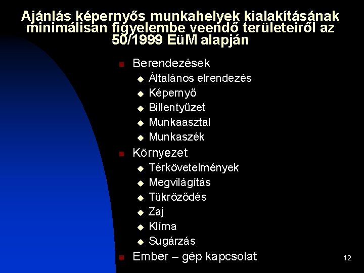 Ajánlás képernyős munkahelyek kialakításának minimálisan figyelembe veendő területeiről az 50/1999 EüM alapján n Berendezések