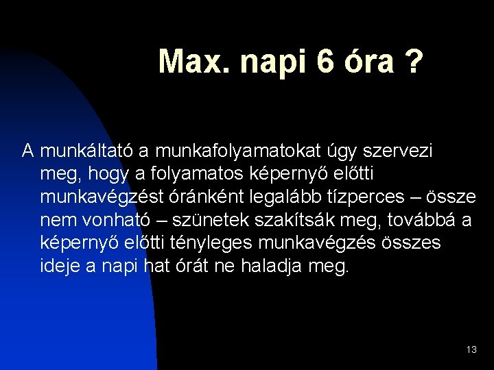 Max. napi 6 óra ? A munkáltató a munkafolyamatokat úgy szervezi meg, hogy a