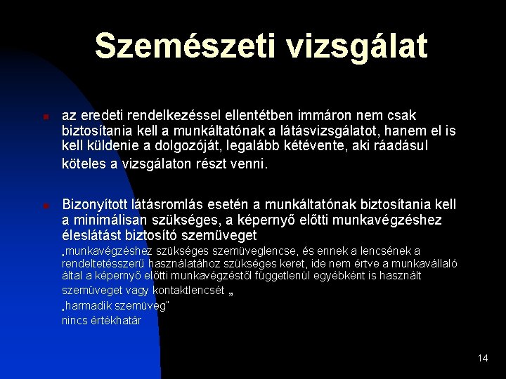 Szemészeti vizsgálat n n az eredeti rendelkezéssel ellentétben immáron nem csak biztosítania kell a