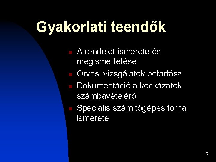 Gyakorlati teendők n n A rendelet ismerete és megismertetése Orvosi vizsgálatok betartása Dokumentáció a