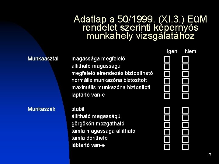 Adatlap a 50/1999. (XI. 3. ) EüM rendelet szerinti képernyős munkahely vizsgálatához Igen Munkaasztal