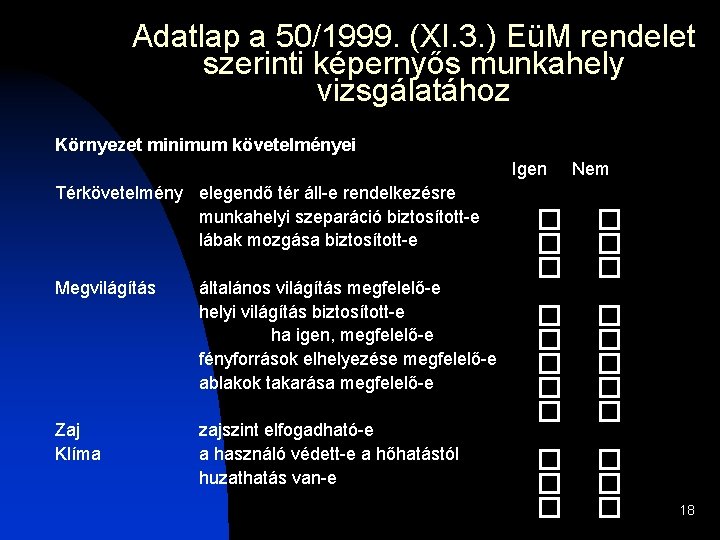 Adatlap a 50/1999. (XI. 3. ) EüM rendelet szerinti képernyős munkahely vizsgálatához Környezet minimum