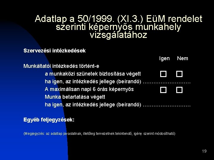 Adatlap a 50/1999. (XI. 3. ) EüM rendelet szerinti képernyős munkahely vizsgálatához Szervezési intézkedések