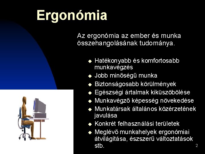 Ergonómia Az ergonómia az ember és munka összehangolásának tudománya. u u u u Hatékonyabb