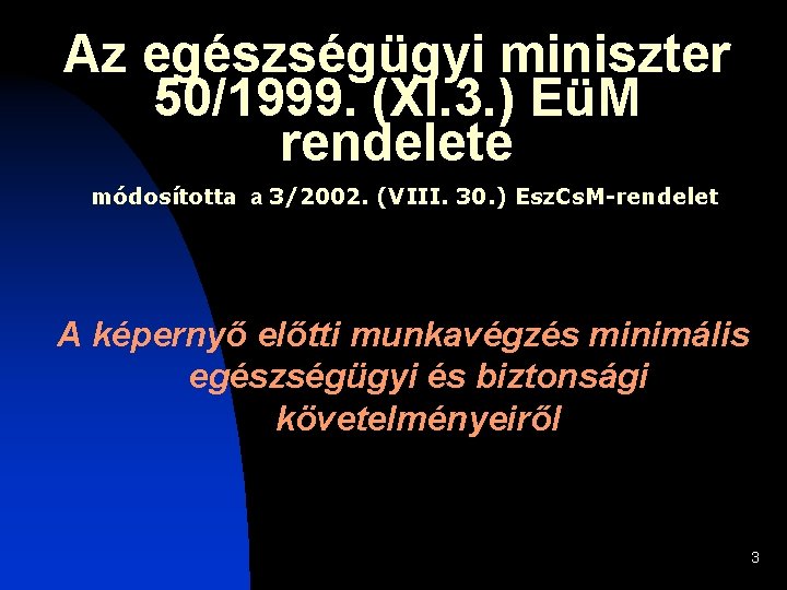 Az egészségügyi miniszter 50/1999. (XI. 3. ) EüM rendelete módosította a 3/2002. (VIII. 30.