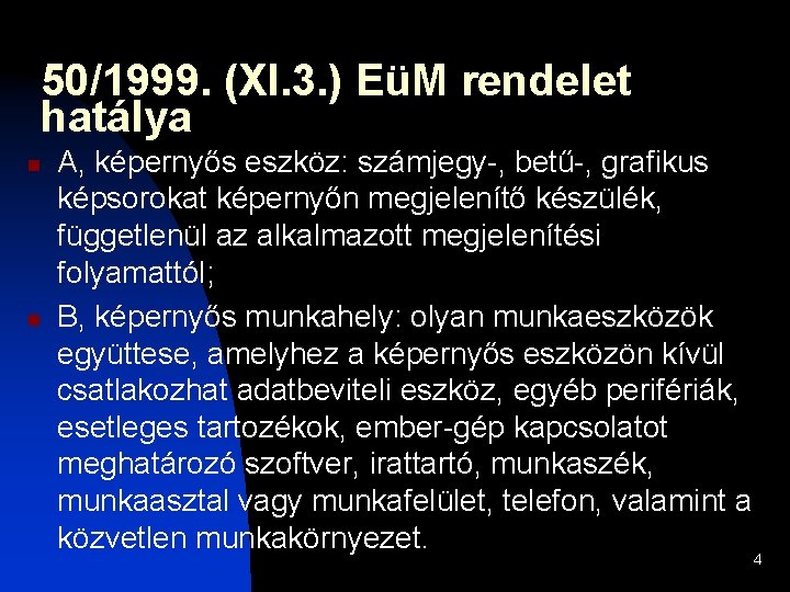 50/1999. (XI. 3. ) EüM rendelet hatálya n n A, képernyős eszköz: számjegy-, betű-,