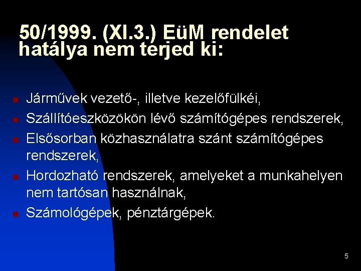 50/1999. (XI. 3. ) EüM rendelet hatálya nem terjed ki: n n n Járművek