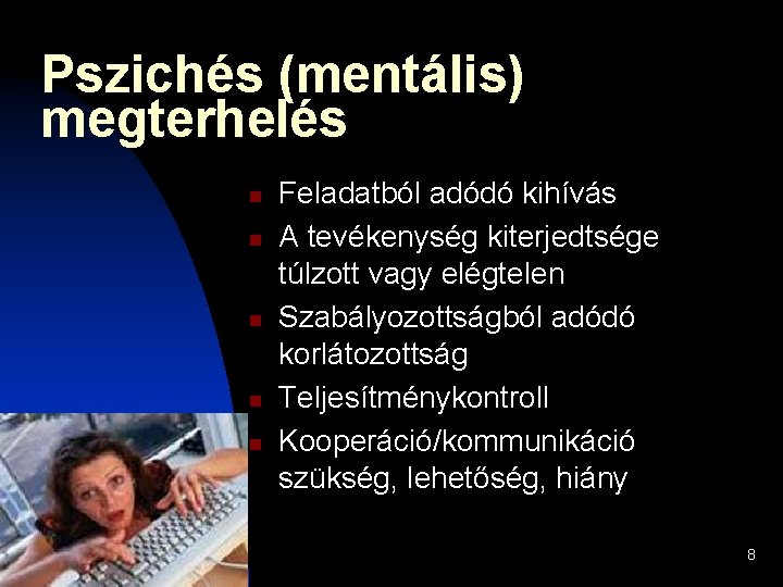 Pszichés (mentális) megterhelés n n n Feladatból adódó kihívás A tevékenység kiterjedtsége túlzott vagy