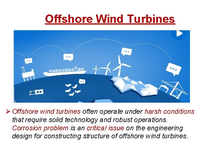 Offshore Wind Turbines Ø Offshore wind turbines often operate under harsh conditions that require