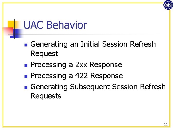 UAC Behavior n n Generating an Initial Session Refresh Request Processing a 2 xx