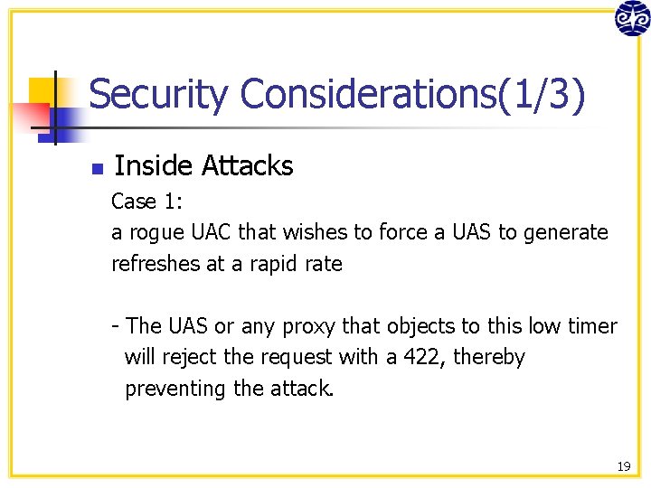 Security Considerations(1/3) n Inside Attacks Case 1: a rogue UAC that wishes to force