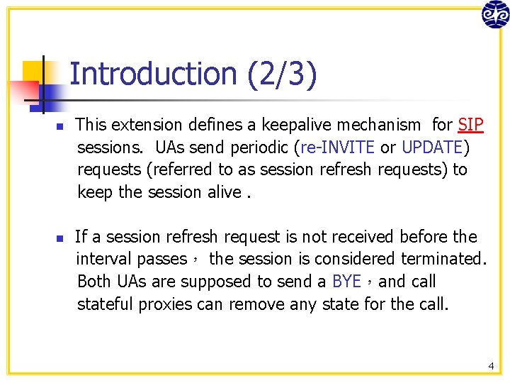 Introduction (2/3) n n This extension defines a keepalive mechanism for SIP sessions. UAs