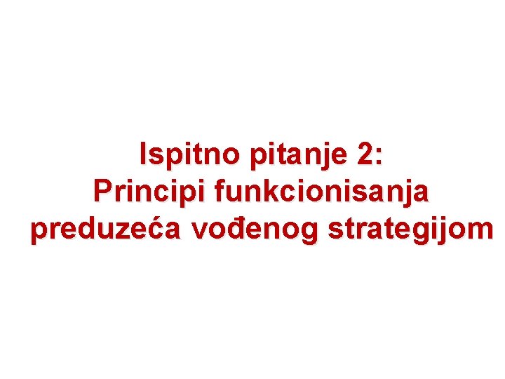 Ispitno pitanje 2: Principi funkcionisanja preduzeća vođenog strategijom 