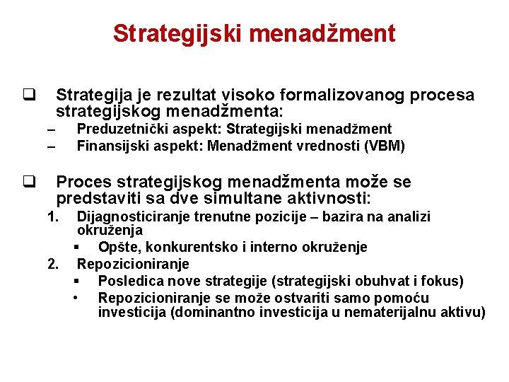 Strategijski menadžment q Strategija je rezultat visoko formalizovanog procesa strategijskog menadžmenta: – – q