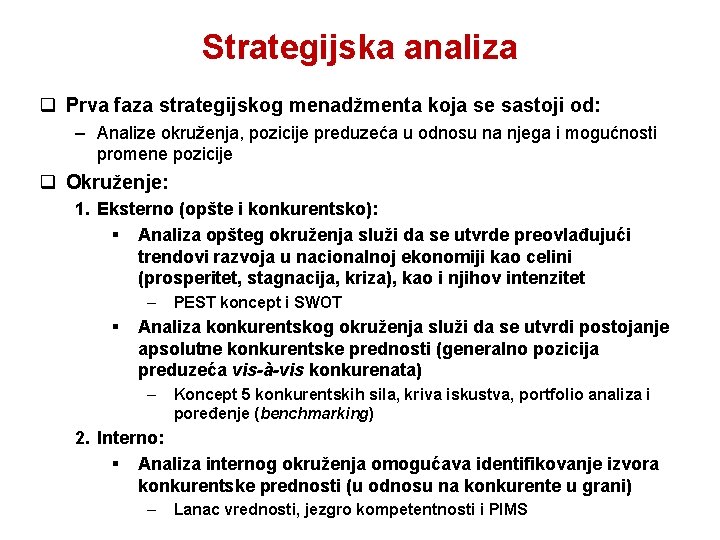 Strategijska analiza q Prva faza strategijskog menadžmenta koja se sastoji od: – Analize okruženja,
