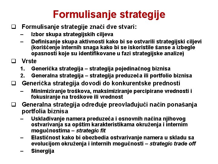 Formulisanje strategije q Formulisanje strategije znači dve stvari: – – Izbor skupa strategijskih ciljeva
