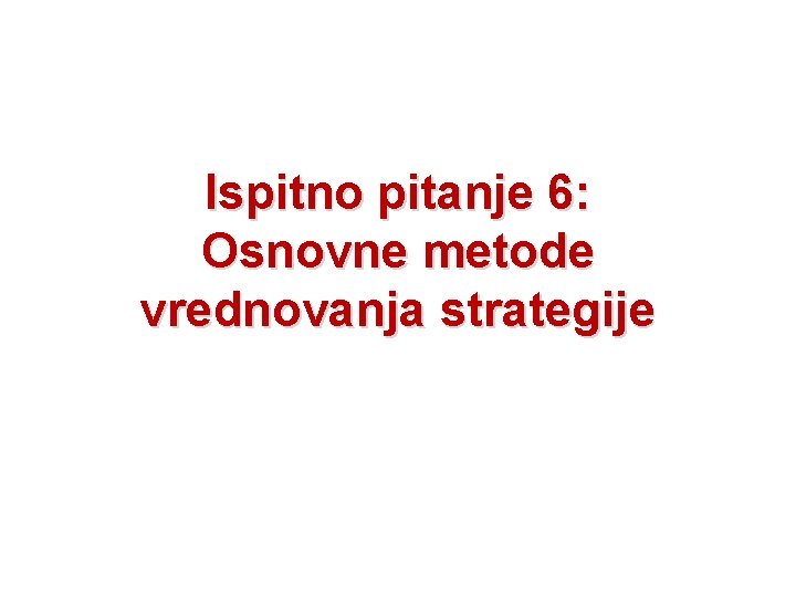 Ispitno pitanje 6: Osnovne metode vrednovanja strategije 