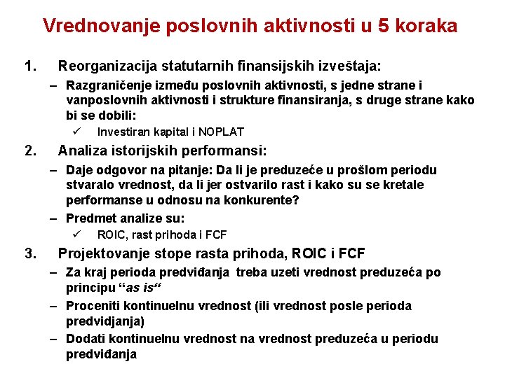 Vrednovanje poslovnih aktivnosti u 5 koraka 1. Reorganizacija statutarnih finansijskih izveštaja: – Razgraničenje između