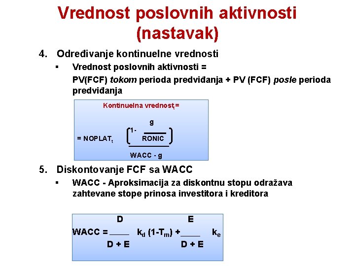 Vrednost poslovnih aktivnosti (nastavak) 4. Određivanje kontinuelne vrednosti § Vrednost poslovnih aktivnosti = PV(FCF)