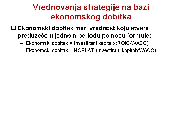 Vrednovanja strategije na bazi ekonomskog dobitka q Ekonomski dobitak meri vrednost koju stvara preduzeće