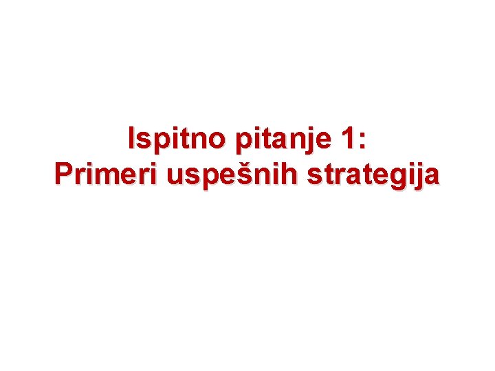 Ispitno pitanje 1: Primeri uspešnih strategija 