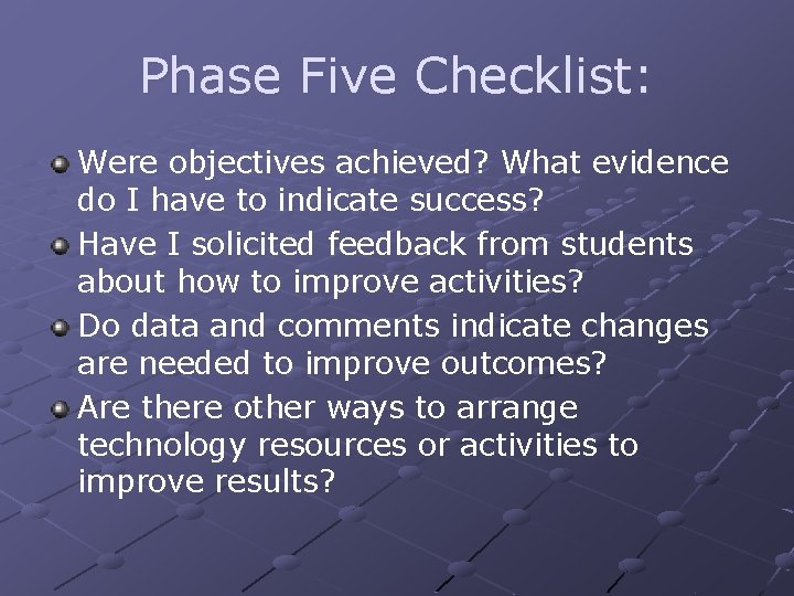 Phase Five Checklist: Were objectives achieved? What evidence do I have to indicate success?