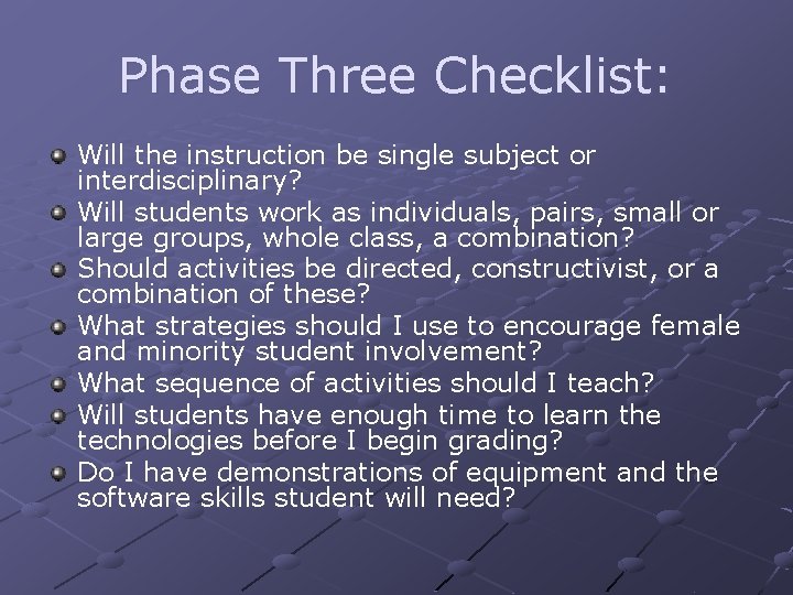 Phase Three Checklist: Will the instruction be single subject or interdisciplinary? Will students work