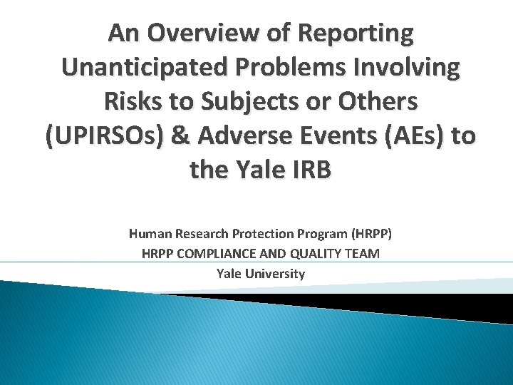 An Overview of Reporting Unanticipated Problems Involving Risks to Subjects or Others (UPIRSOs) &