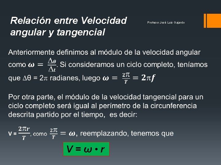 Relación entre Velocidad angular y tangencial V = ω • r Profesor José Luis