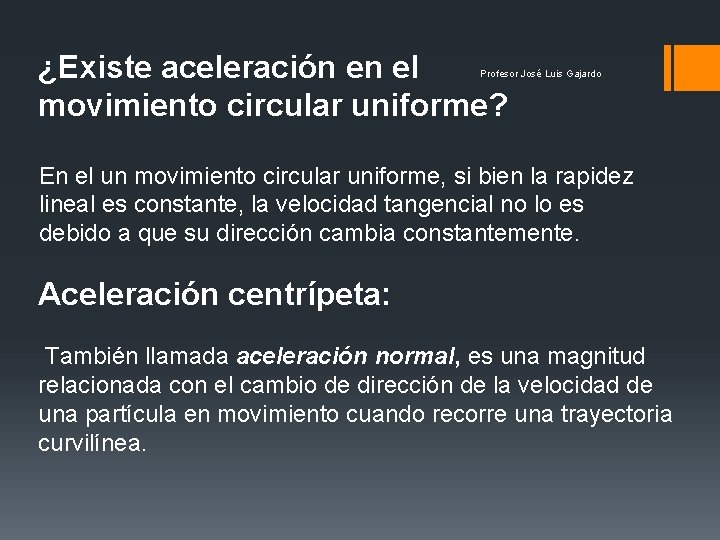 ¿Existe aceleración en el movimiento circular uniforme? Profesor José Luis Gajardo En el un