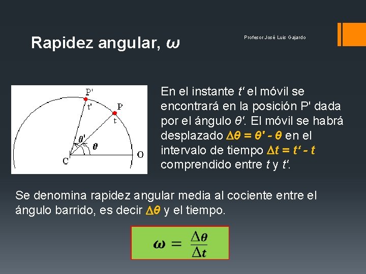 Rapidez angular, ω Profesor José Luis Gajardo En el instante t' el móvil se