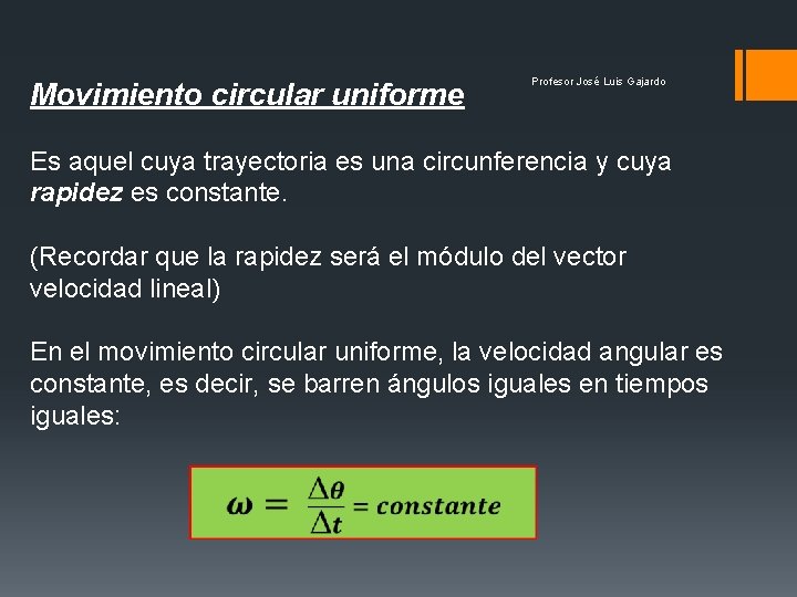 Movimiento circular uniforme Profesor José Luis Gajardo Es aquel cuya trayectoria es una circunferencia