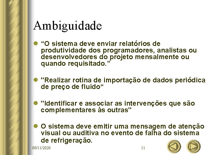 Ambiguidade l “O sistema deve enviar relatórios de produtividade dos programadores, analistas ou desenvolvedores