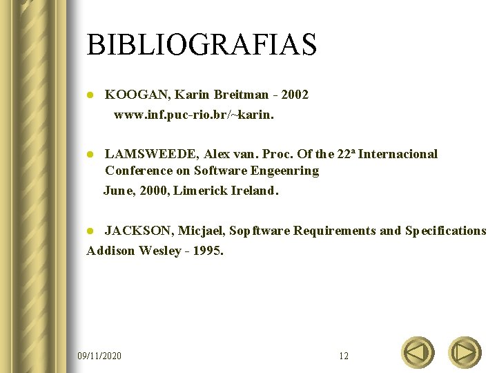 BIBLIOGRAFIAS l KOOGAN, Karin Breitman - 2002 www. inf. puc-rio. br/~karin. l LAMSWEEDE, Alex