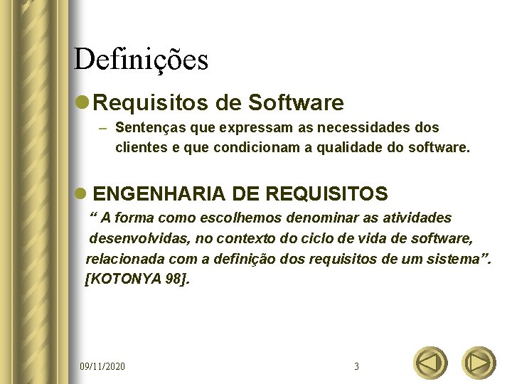 Definições l Requisitos de Software – Sentenças que expressam as necessidades dos clientes e