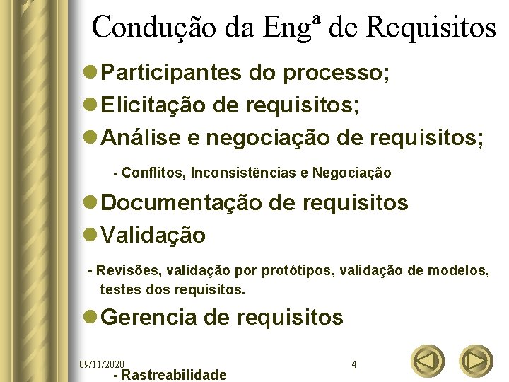 Condução da Engª de Requisitos l Participantes do processo; l Elicitação de requisitos; l