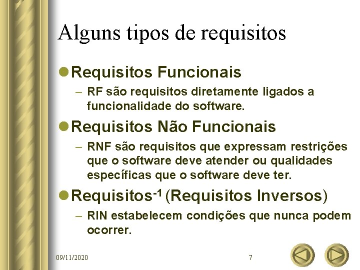 Alguns tipos de requisitos l Requisitos Funcionais – RF são requisitos diretamente ligados a