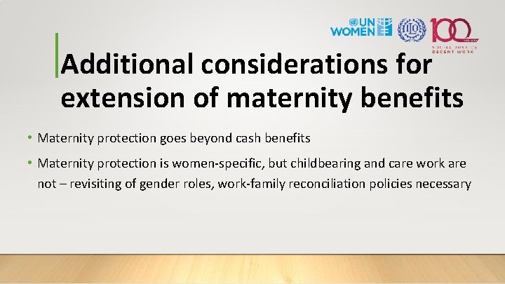 Additional considerations for extension of maternity benefits • Maternity protection goes beyond cash benefits