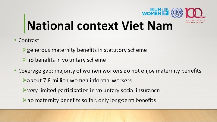 National context Viet Nam • Contrast Øgenerous maternity benefits in statutory scheme Øno benefits
