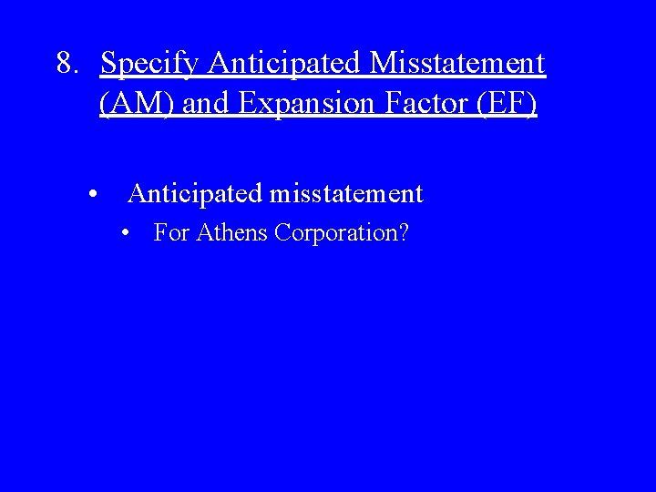 8. Specify Anticipated Misstatement (AM) and Expansion Factor (EF) • Anticipated misstatement • For