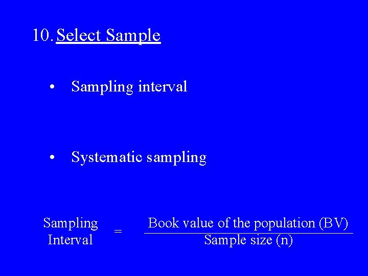 10. Select Sample • Sampling interval • Systematic sampling Sampling Interval = Book value