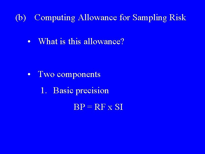 (b) Computing Allowance for Sampling Risk • What is this allowance? • Two components