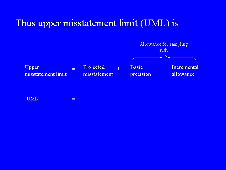 Thus upper misstatement limit (UML) is Allowance for sampling risk Upper = misstatement limit